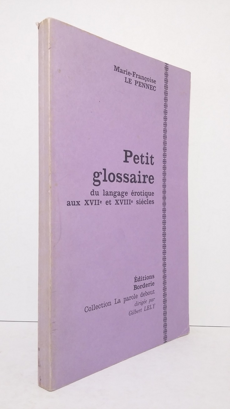 PENNEC (Marie-Françoise le.) - Petit glossaire du langage érotique aux XVIIe et XVIIIe siècles - 1979.